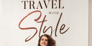 Travel With Style: A Must-have Guide for the Stylish and Adventurous