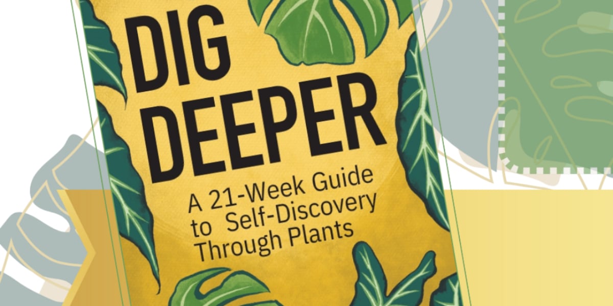 Dig Deeper: A Revitalizing Journey of Self-Discovery Through Plants by Alisha