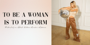 To Be a Woman is To Perform