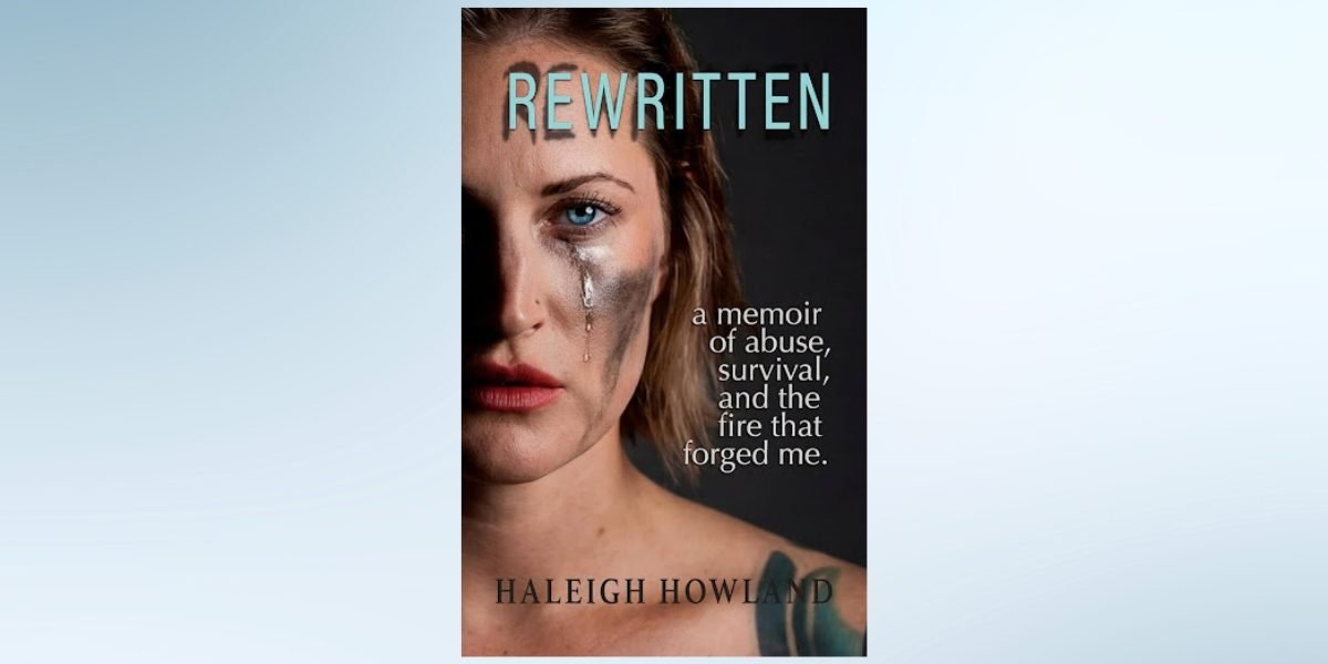 Haleigh Howland's Memoir Rewritten Looks Beyond Survival